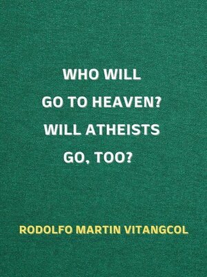 cover image of Who Will Go to Heaven? Will Atheists go, too?